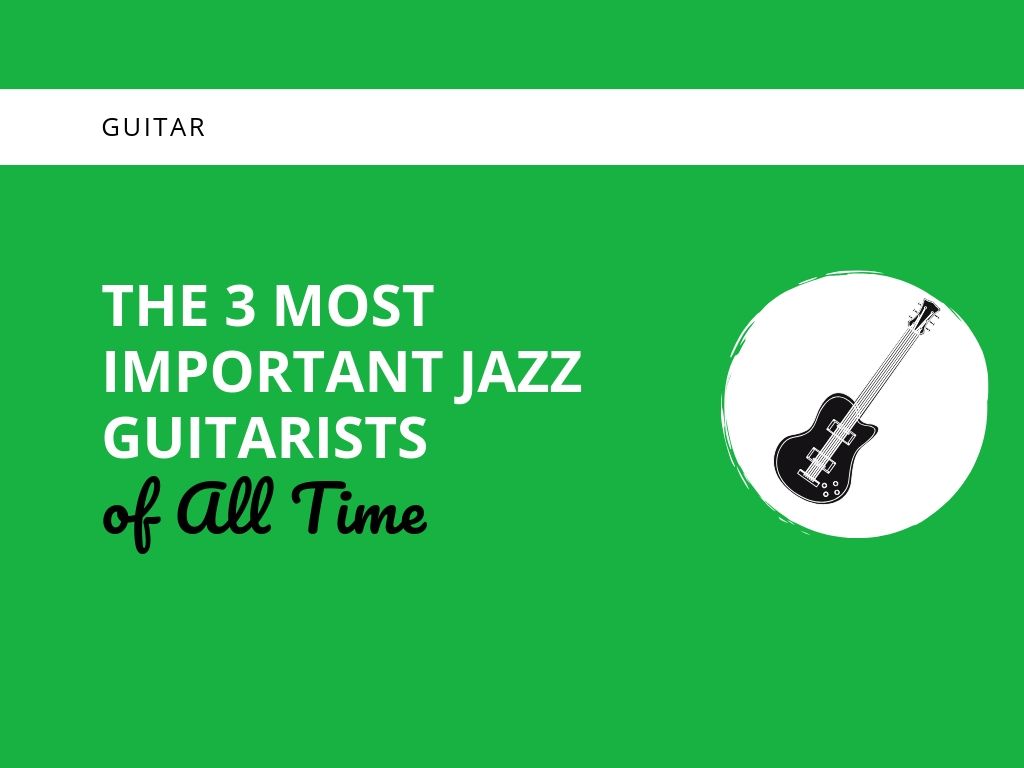 The  Most Important Jazz Guitarists of All Time