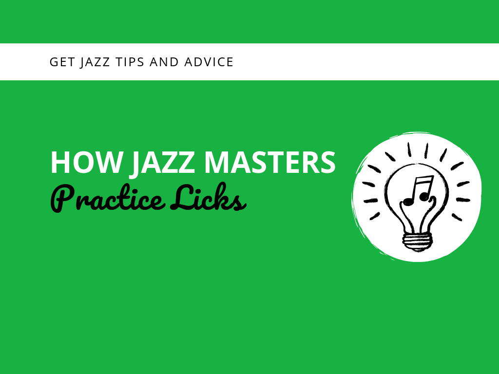 How Jazz Masters Practice Licks