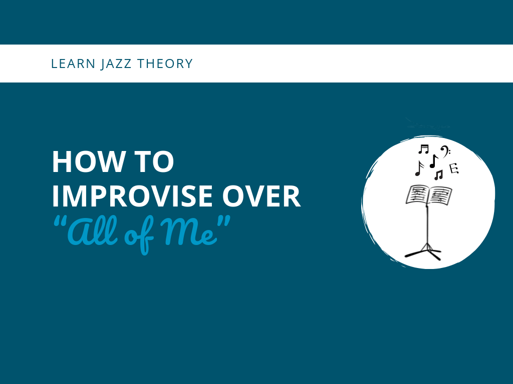 How to Improvise Over “All of Me”