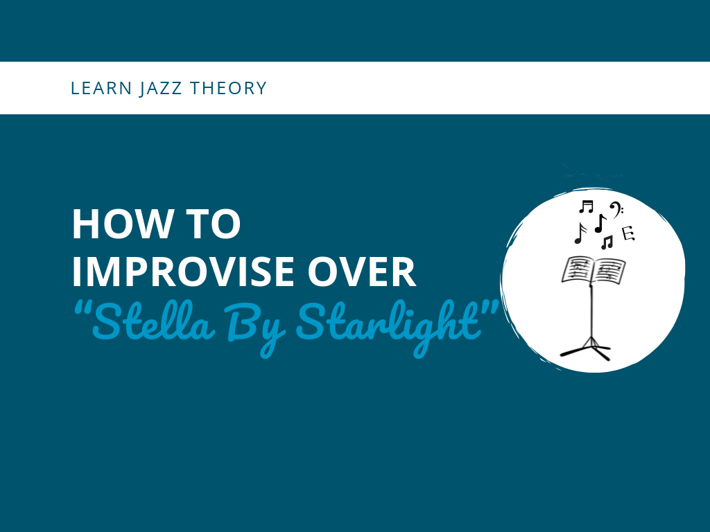 How to Improvise Over “Stella By Starlight”