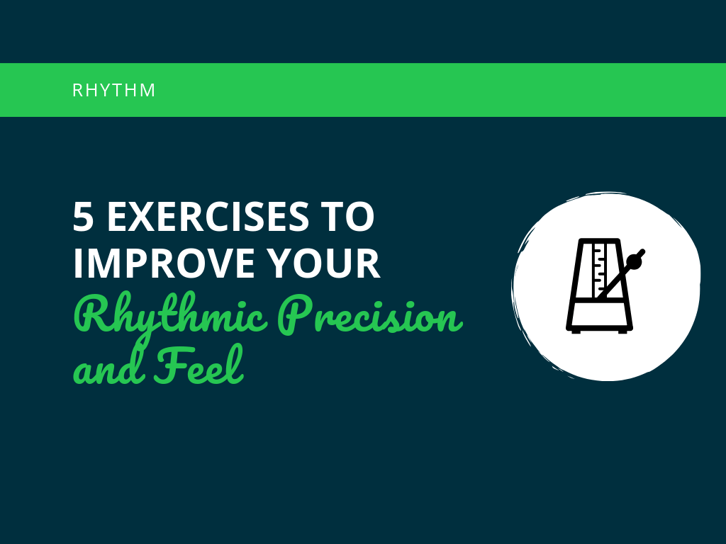  Exercises to Improve Your Rhythmic Precision and Feel