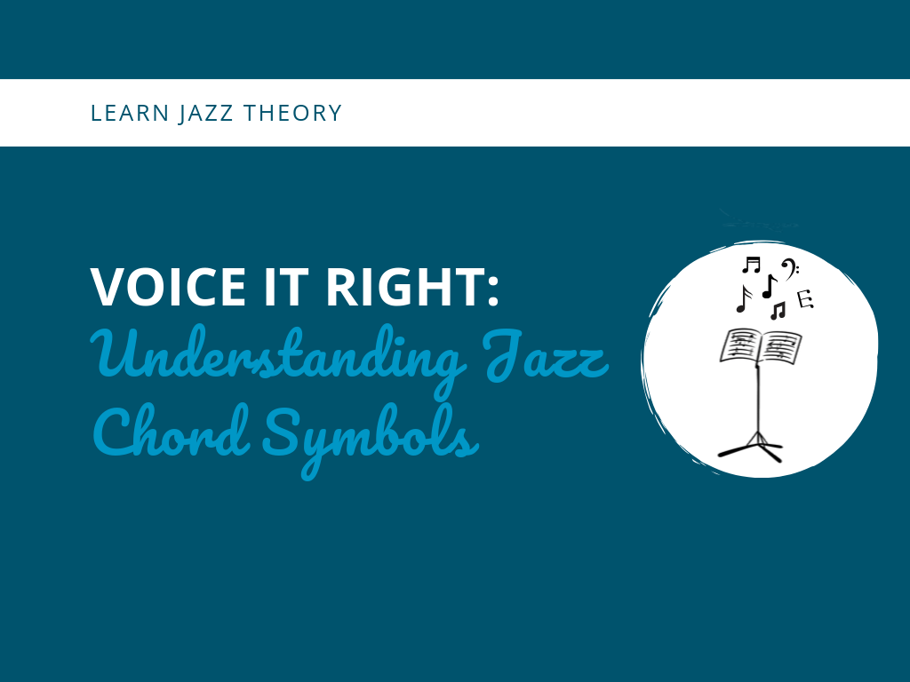 Voice it Right Understanding Jazz Chord Symbols