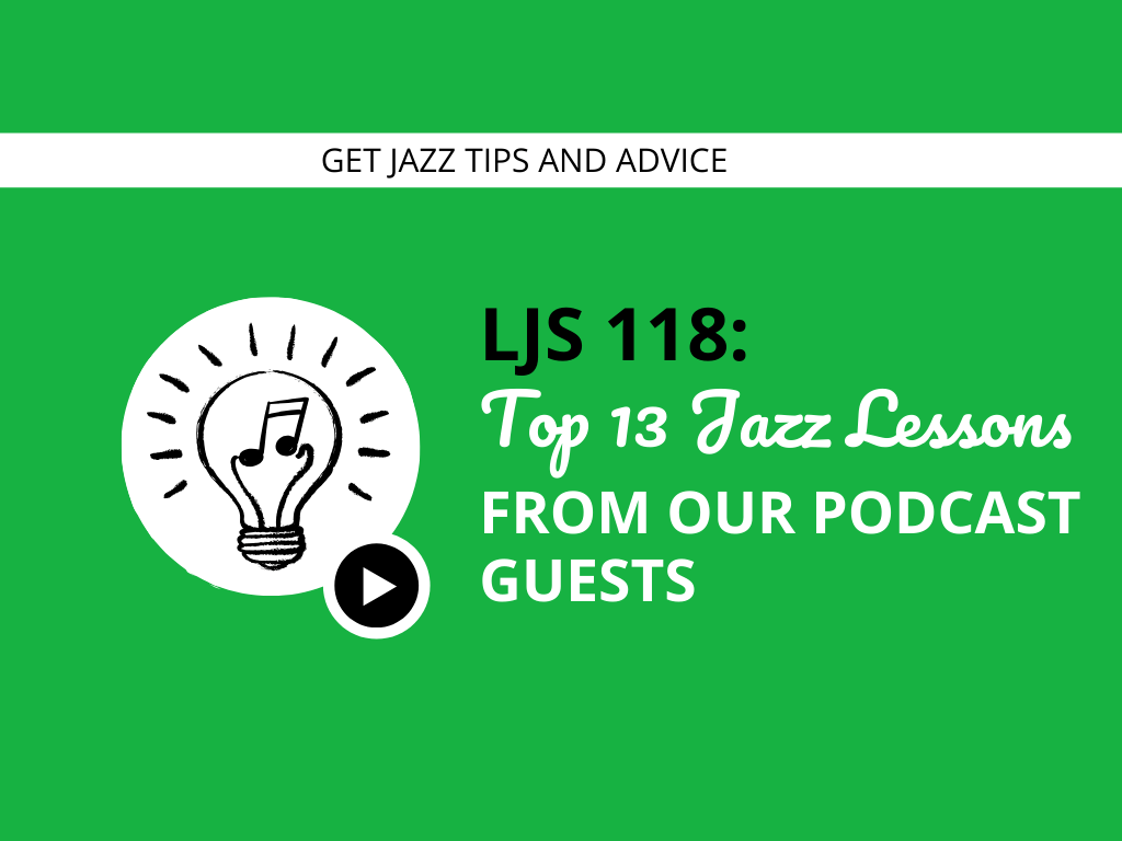 Top 13 Jazz Lessons From Our Podcast Guests
