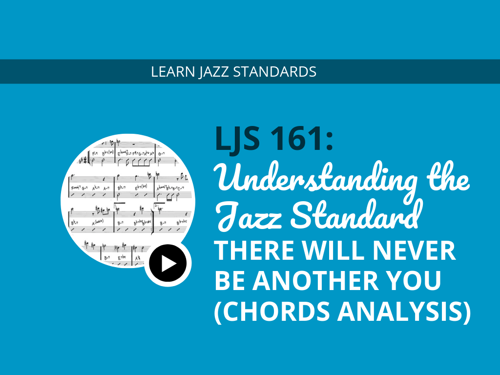 LJS  Understanding the Jazz Standard There Will Never Be Another You Chords Analysis