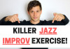 Killer Jazz Improv Exercise for Leveling Up Your Solos 