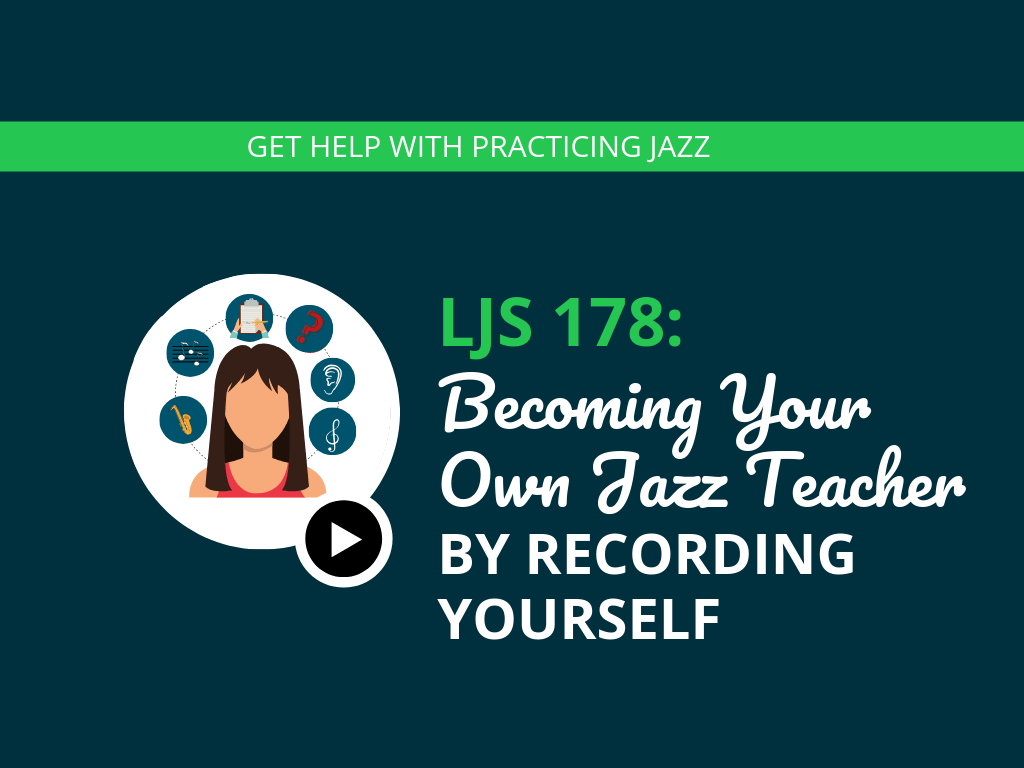 LJS  Becoming Your Own Jazz Teacher by Recording Yourself feat