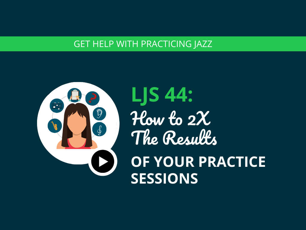How to 2X The Results of Your Practice Sessions
