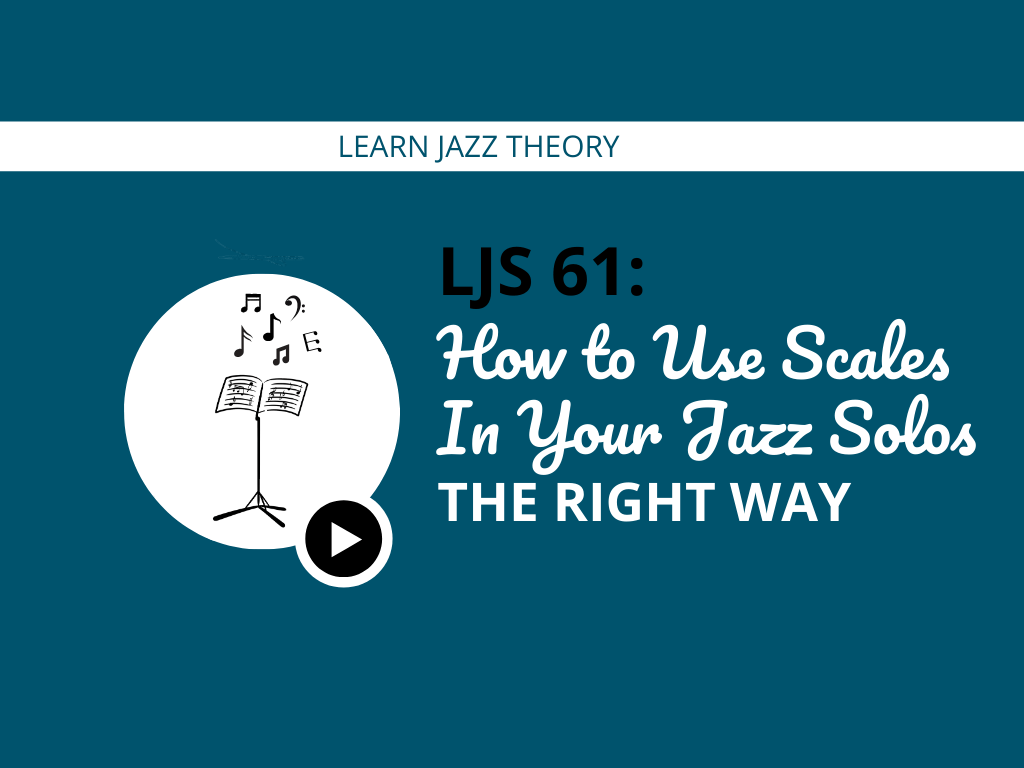 How to Use Scales In Your Jazz Solos the Right Way