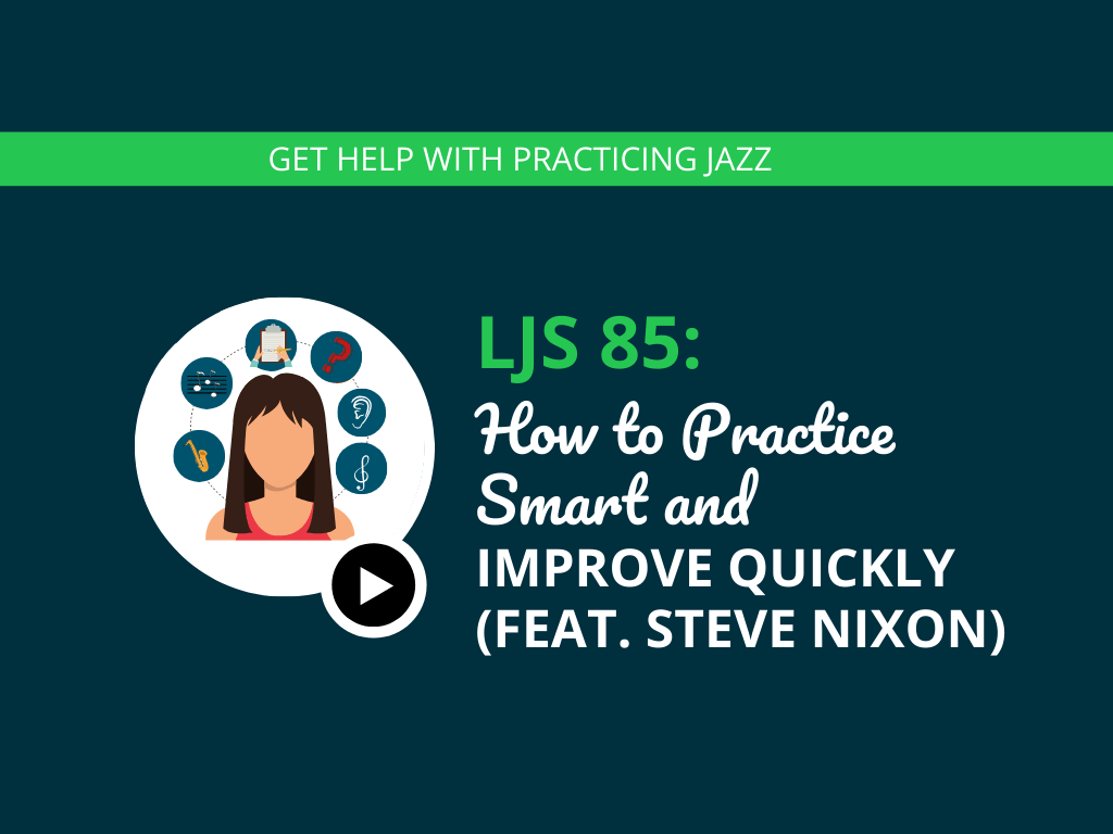 How to Practice Smart and Improve Quickly (feat. Steve Nixon)