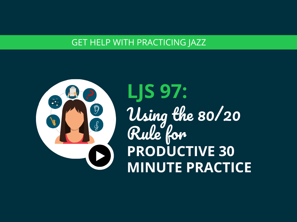 Using the 80/20 Rule for Productive 30 Minute Practice