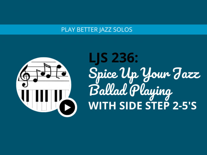 Spice Up Your Jazz Ballad Playing with Side Step 2-5's