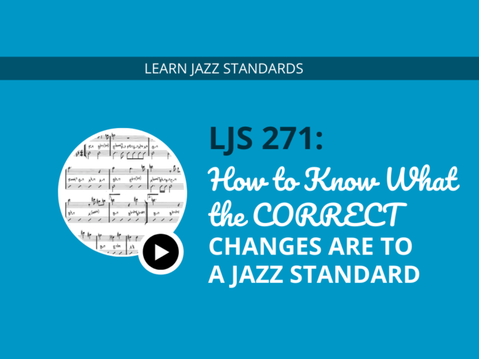 How to Know What the CORRECT Changes Are to a Jazz Standard