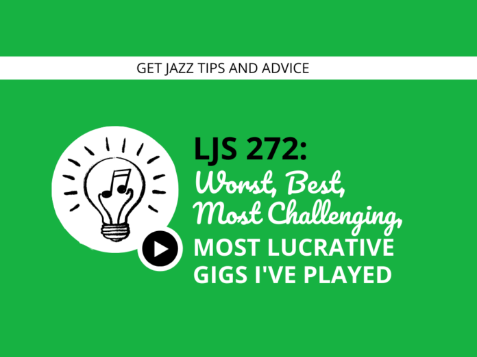 Worst, Best, Most Challenging, Most Lucrative Jazz Gigs I've Ever Played