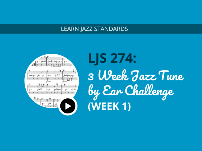 3 Week Jazz Tune by Ear Challenge (Week 1)