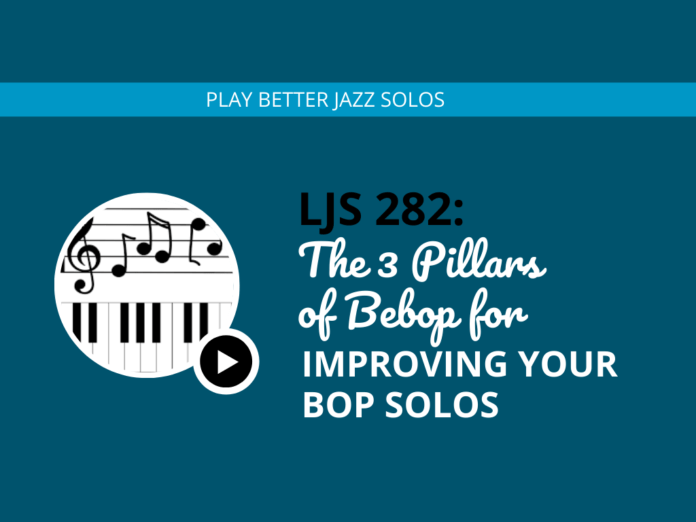 The 3 Pillars of Bebop for Improving Your Bop Solos (feat. Brett Pontecorvo)
