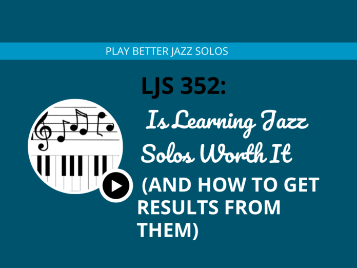 Is Learning Jazz Solos Worth It (And How to Get Results From Them)
