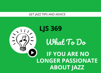 LJS 369 What To Do If You Are No Longer Passionate About Jazz
