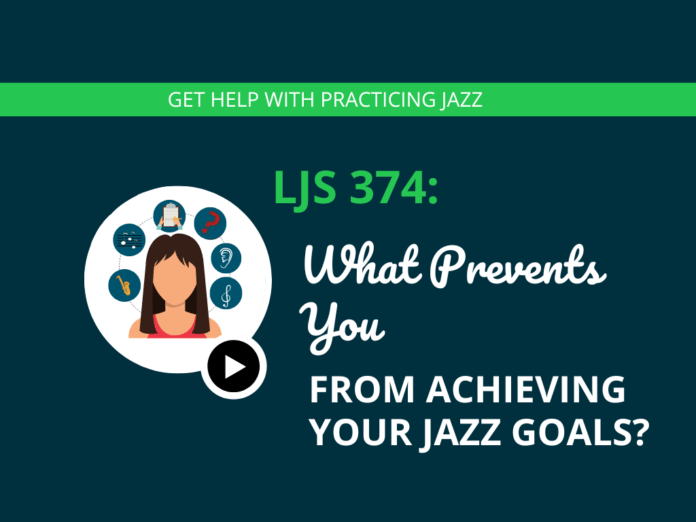 LJS  What Prevents You From Achieving Your Jazz Goals