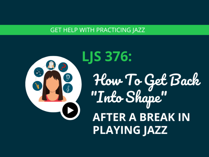 LJS 376 How to Get Back Into Shape After a Break In Playing Jazz