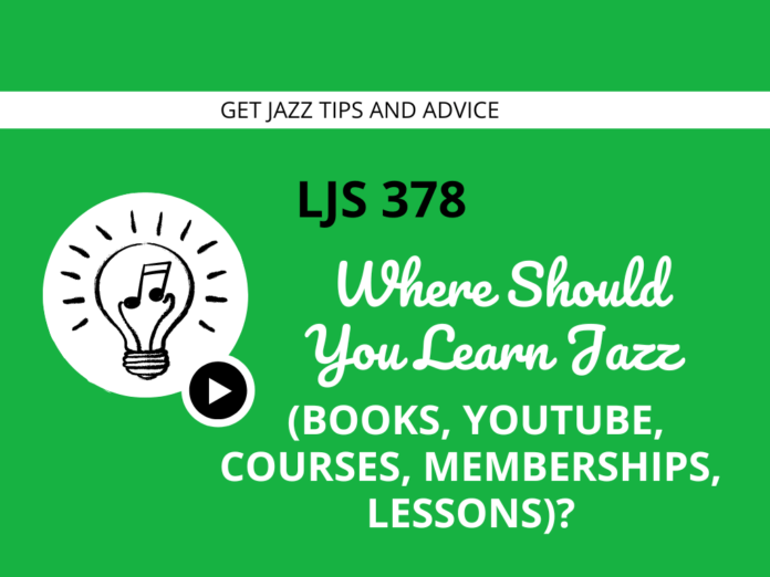 Where Should You Learn Jazz (Books, YouTube, Courses, Memberships, Lessons)