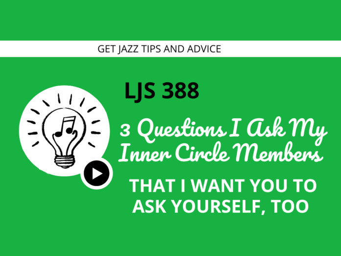 LJS 388 3 Questions I Ask My Inner Circle Members That I Want You To Ask Yourself Too