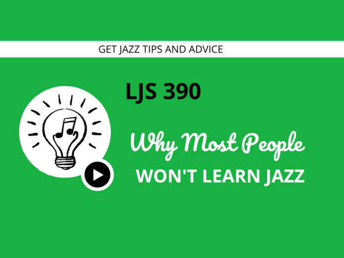 LJS  Why Most People Wont Learn Jazz