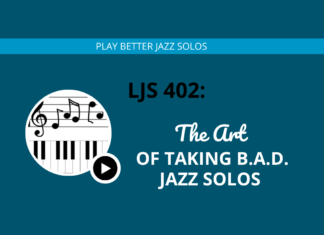 LJS 402 The Art of Taking B.A.D. Jazz Solos