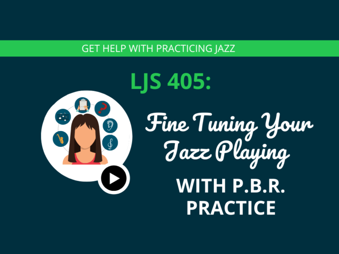 Fine Tuning Your Jazz Playing with P.B.R. Practice