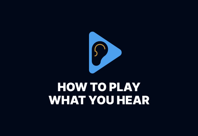 How to Play What You Hear